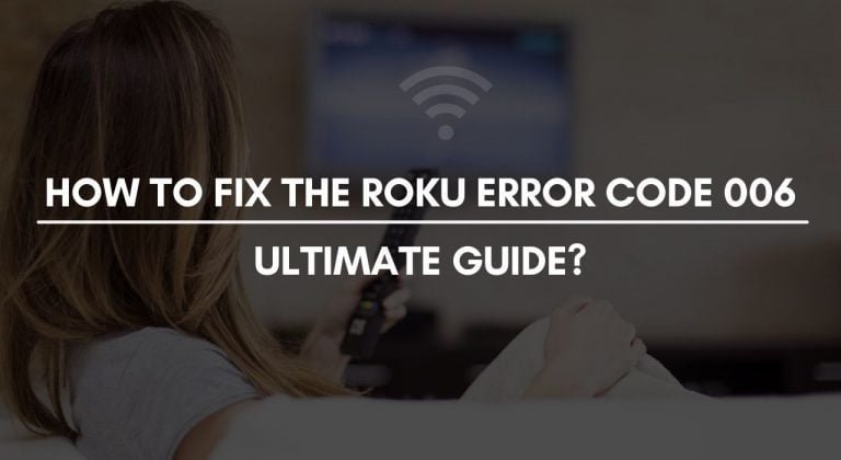 How To Fix Roku Error Code 006