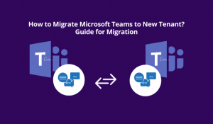 How to Migrate Microsoft Teams to New Tenant