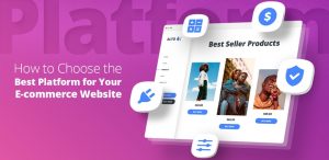 How To Choose The Best Platform For Ecommerce Website