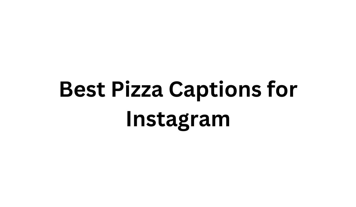 Best Pizza Captions for Instagram