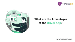 What are the Advantages of the Driver App?