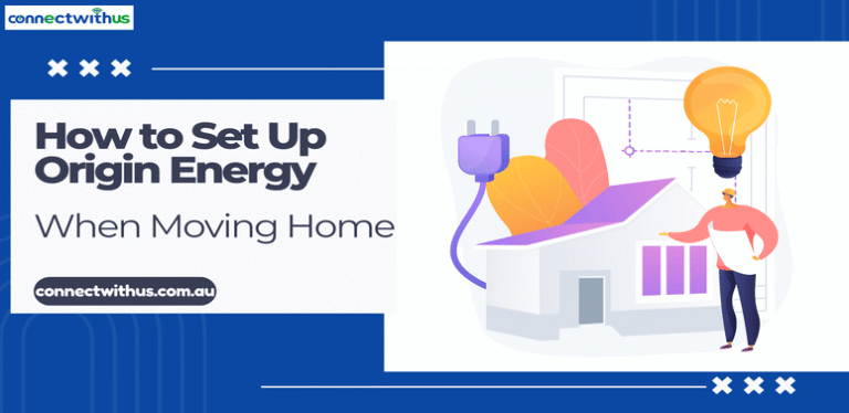 How to Set Up Origin Energy When Moving Home? How to Set Up Origin Energy When Moving Home